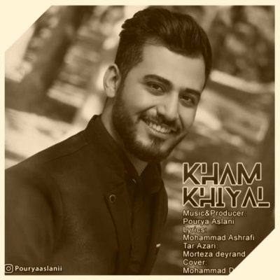 دانلود آهنگ پوریا اصلانی خام خیال Pourya Aslani Kham Khial