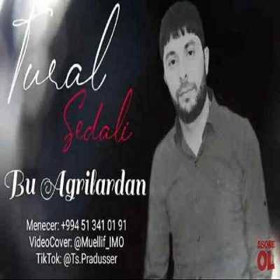 دانلود آهنگ تورال صدالی بو آغریلاردان Tural Sedali Bu Agrilardan