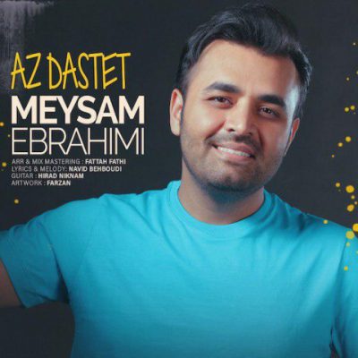دانلود آهنگ میثم ابراهیمی از دستت Meysam Ebrahimi Az Dastet