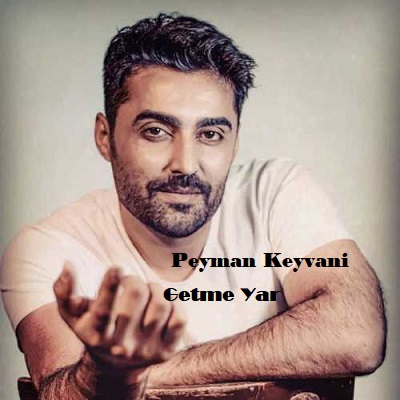 دانلود آهنگ پیمان کیوانی گتمه یار Peyman Keyvani Getmə Yar