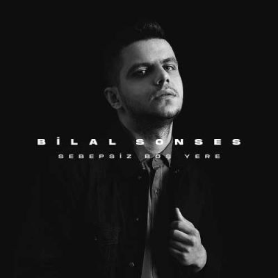 دانلود آهنگ بیلال سونسس سبپسیز بوش یره Bilal Sonses Sebepsiz Boş Yere
