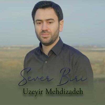 دانلود آهنگ اوزیر مهدی زاده سئور بیری Uzeyir Mehdizadeh Sever Biri