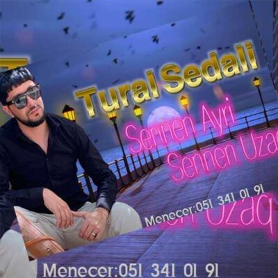 دانلود آهنگ تورال صدالی سنن آیری سنن اوزاق Tural Sedali دانلود آهنگ تورال صدالی سنن آیری سنن اوزاق Tural Sedali