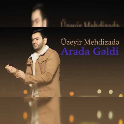دانلود آهنگ اوزیر مهدی زاده آرادا گلدی Uzeyir Mehdizadeh Arada Geldi دانلود آهنگ اوزیر مهدی زاده آرادا گلدی Uzeyir Mehdizadeh Arada Geldi