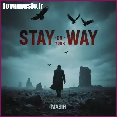 دانلود آهنگ مسیح Stay On Your Way