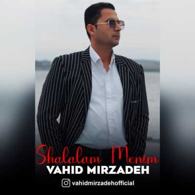 دانلود آهنگ وحید میرزاده شلالم منیم دانلود آهنگ وحید میرزاده شلالم منیم