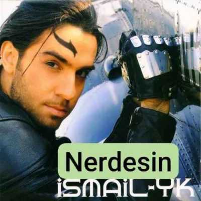 دانلود آهنگ Ismail Yk Nerdesin
